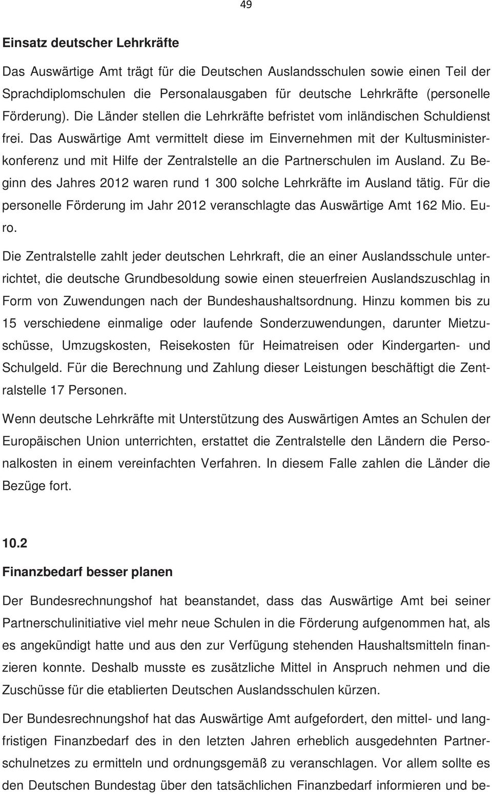 Das Auswärtige Amt vermittelt diese im Einvernehmen mit der Kultusministerkonferenz und mit Hilfe der Zentralstelle an die Partnerschulen im Ausland.