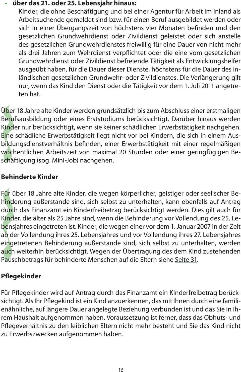 gesetzlichen Grundwehrdienstes freiwillig für eine Dauer von nicht mehr als drei Jahren zum Wehrdienst verpflichtet oder die eine vom gesetzlichen Grundwehrdienst oder Zivildienst befreiende