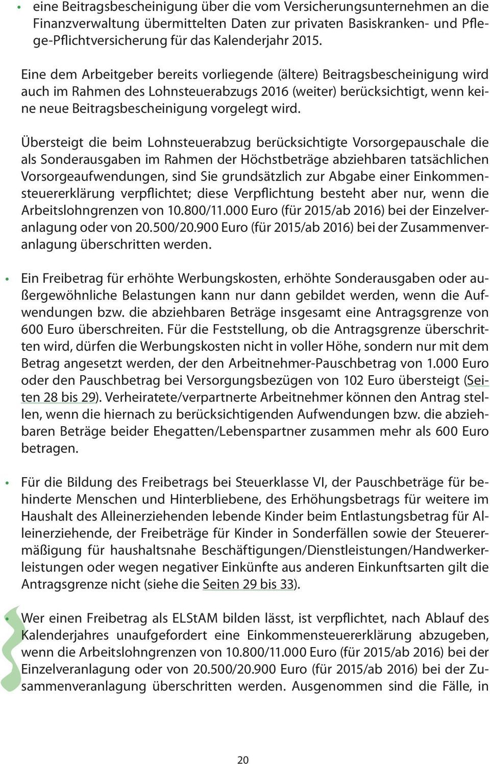 Übersteigt die beim Lohnsteuerabzug berücksichtigte Vorsorgepauschale die als Sonderausgaben im Rahmen der Höchstbeträge abziehbaren tatsächlichen Vorsorgeaufwendungen, sind Sie grundsätzlich zur