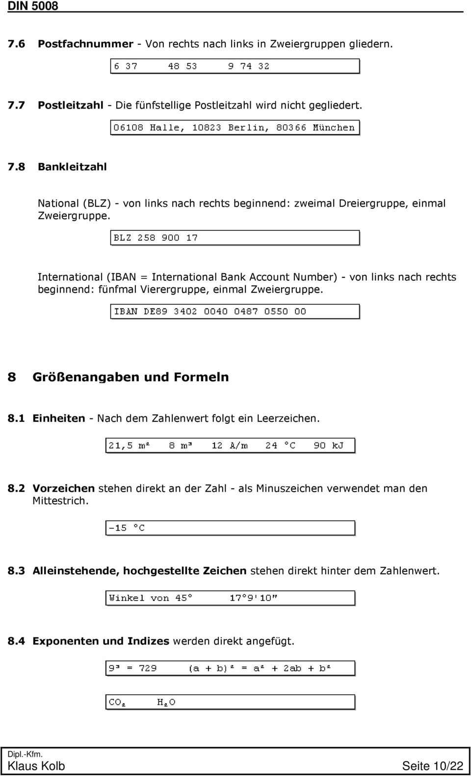 1 Einheiten - Nach dem Zahlenwert folgt ein Leerzeichen. 8.2 Vorzeichen stehen direkt an der Zahl - als Minuszeichen verwendet man den Mittestrich. 8.3 Alleinstehende, hochgestellte Zeichen stehen direkt hinter dem Zahlenwert.