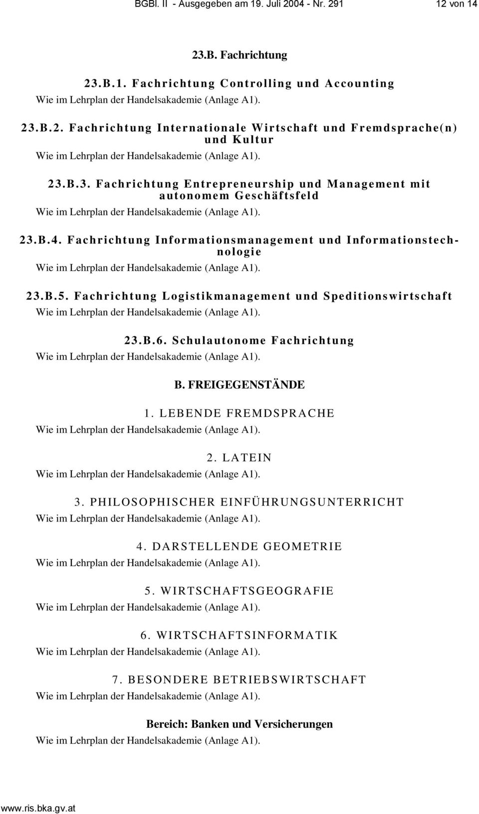 Fachrichtung Logistikmanagement und Speditionswirtschaft 23.B.6. Schulautonome Fachrichtung B. FREIGEGENSTÄNDE 1. LEBENDE FREMDSPRACHE 2. LATEIN 3.