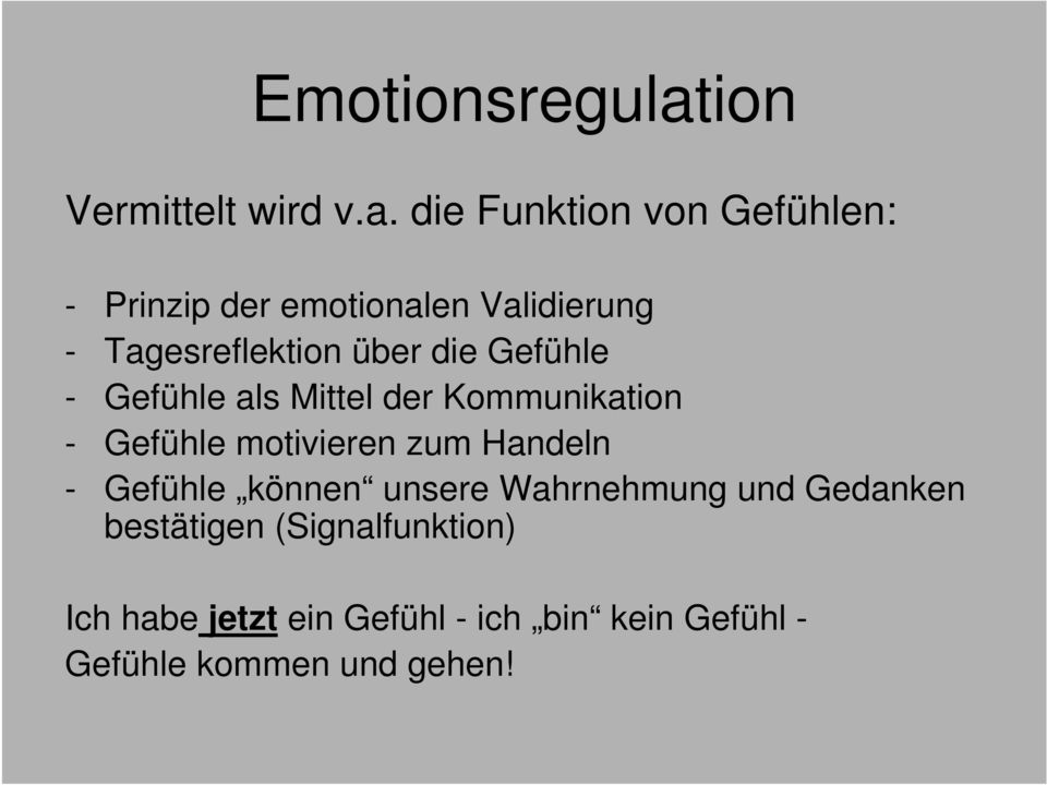 die Funktion von Gefühlen: - Prinzip der emotionalen Validierung - Tagesreflektion über