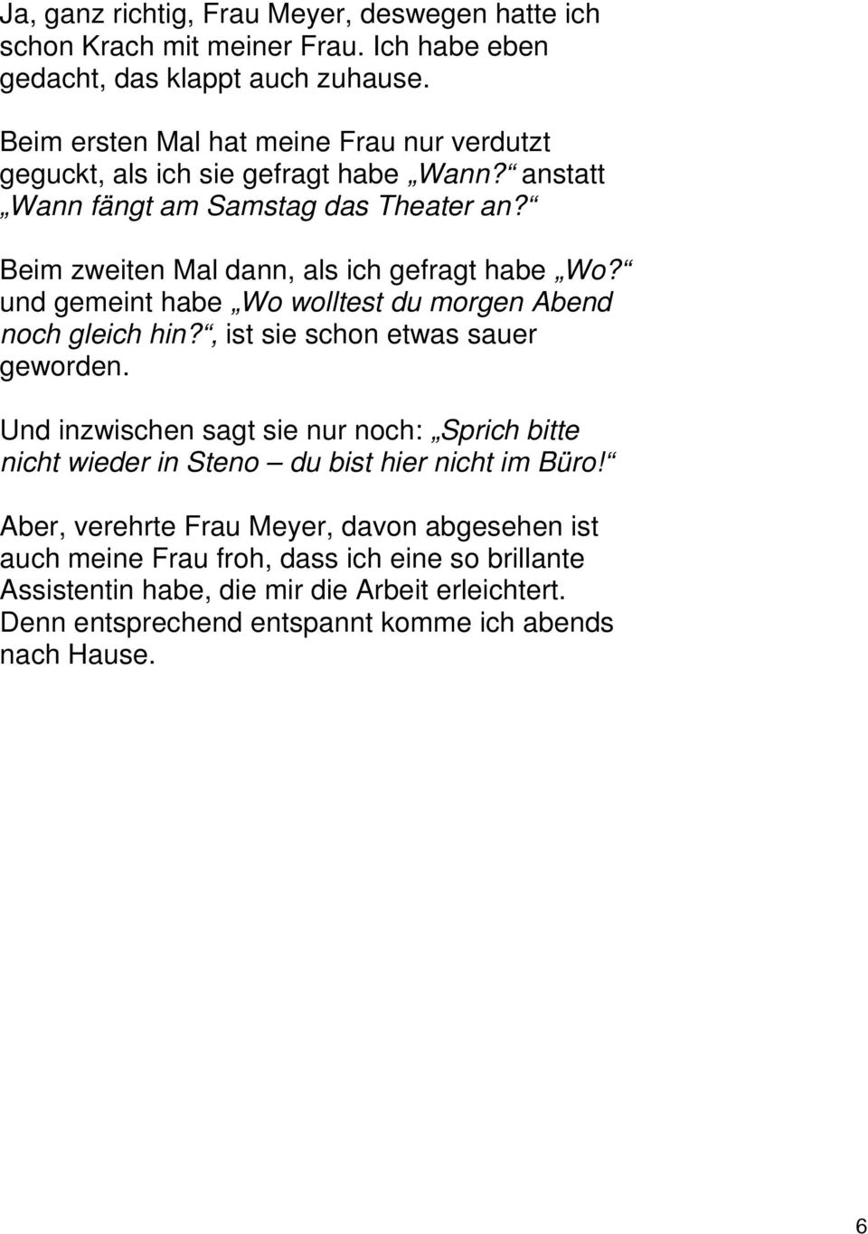 Beim zweiten Mal dann, als ich gefragt habe Wo? und gemeint habe Wo wolltest du morgen Abend noch gleich hin?, ist sie schon etwas sauer geworden.