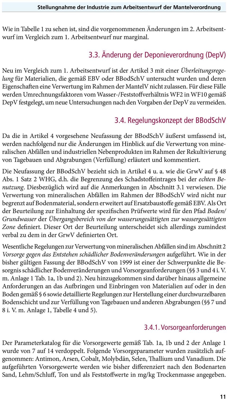 Arbeitsentwurf ist der Artikel 3 mit einer Überleitungsregelung für Materialien, die gemäß EBV oder BBodSchV untersucht wurden und deren Eigenschaften eine Verwertung im Rahmen der MantelV nicht