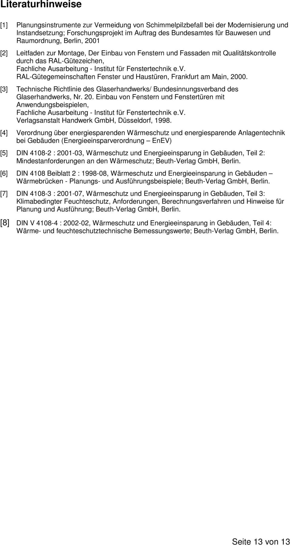 [3] Technische Richtlinie des Glaserhandwerks/ Bundesinnungsverband des Glaserhandwerks, Nr. 20.