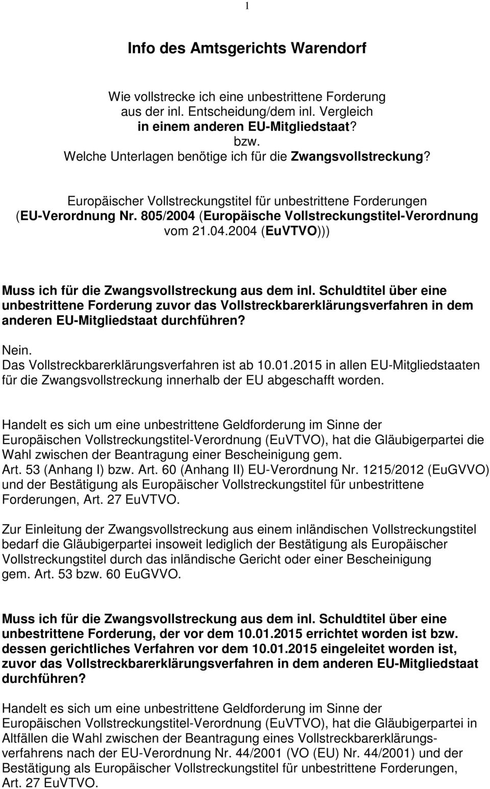 805/2004 (Europäische Vollstreckungstitel-Verordnung vom 21.04.2004 (EuVTVO))) Muss ich für die Zwangsvollstreckung aus dem inl.