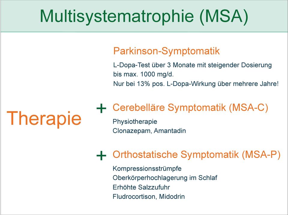 Therapie + + Cerebelläre Symptomatik (MSA-C) Physiotherapie Clonazepam, Amantadin Orthostatische