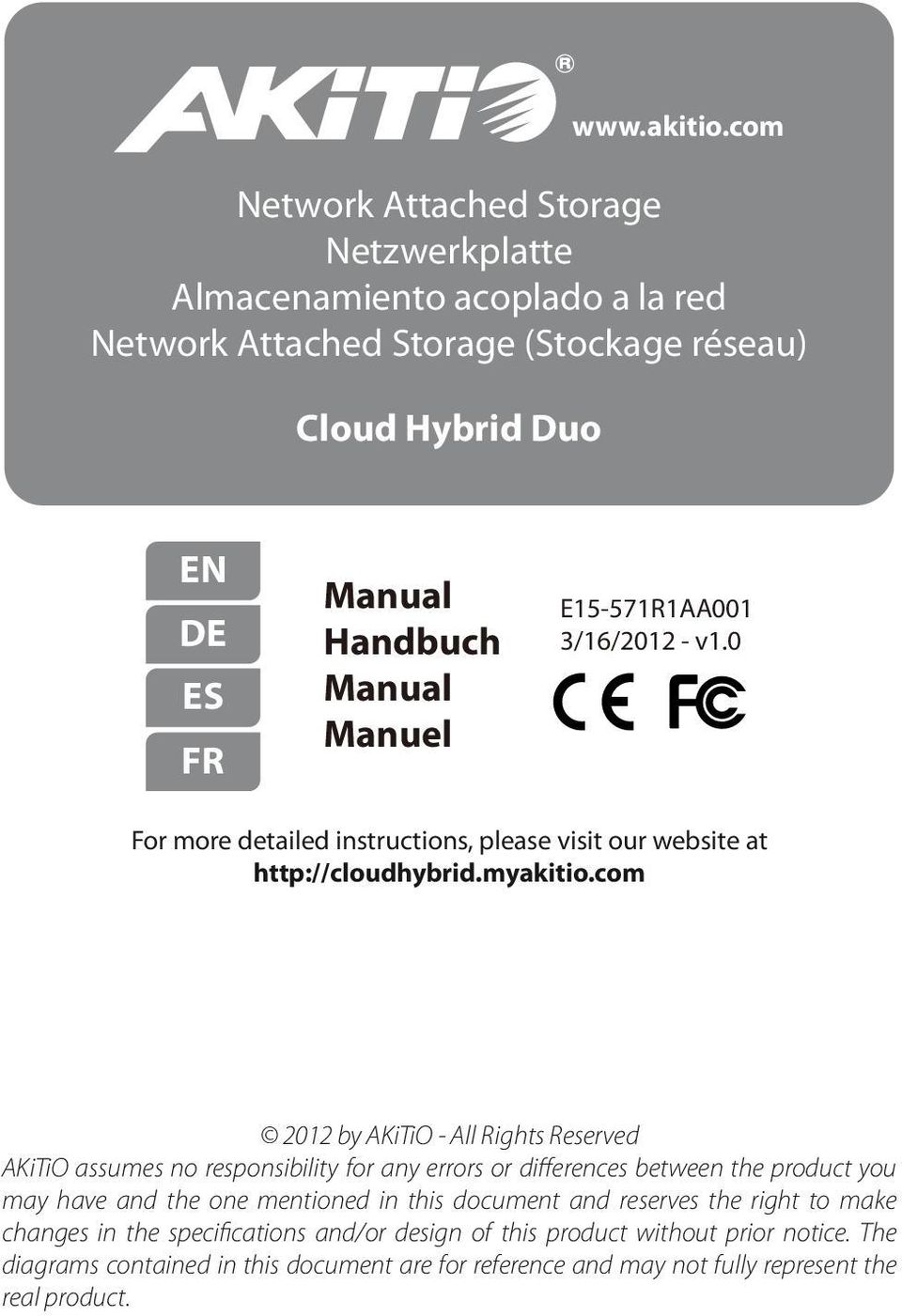 Manuel E15-571R1AA001 3/16/2012 - v1.0 For more detailed instructions, please visit our website at http://cloudhybrid.myakitio.