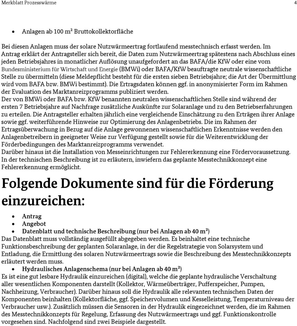 eine vom Bundesministerium für Wirtschaft und Energie (BMWi) oder BAFA/KfW beauftragte neutrale wissenschaftliche Stelle zu übermitteln (diese Meldepflicht besteht für die ersten sieben