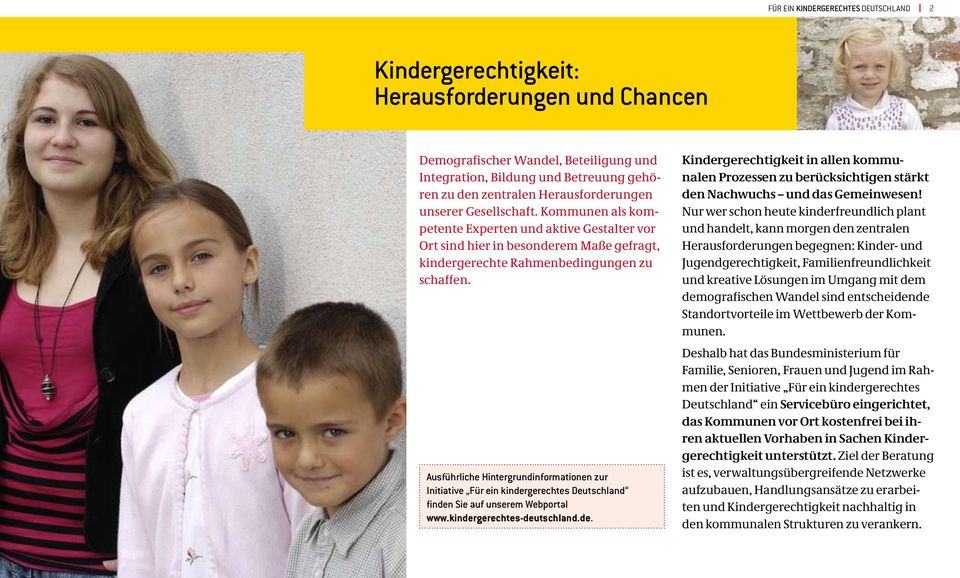 Ausführliche Hintergrundinformationen zur Initiative Für ein kindergerechtes Deutschland finden Sie auf unserem Webportal www.kindergerechtes-deutschland.de. Kindergerechtigkeit in allen kommunalen Prozessen zu berücksichtigen stärkt den Nachwuchs und das Gemeinwesen!
