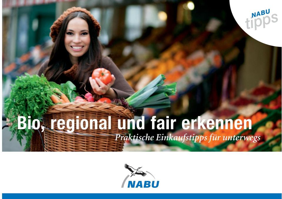 Mehr Infos unter www.nabu.de/lebensmittel Die NABU-Tipps immer dabei: einfach abtrennen und einstecken!