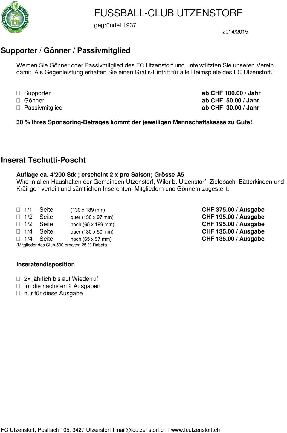 00 / Jahr 30 % Ihres Sponsoring-Betrages kommt der jeweiligen Mannschaftskasse zu Gute! Inserat Tschutti-Poscht Auflage ca. 4 200 Stk.