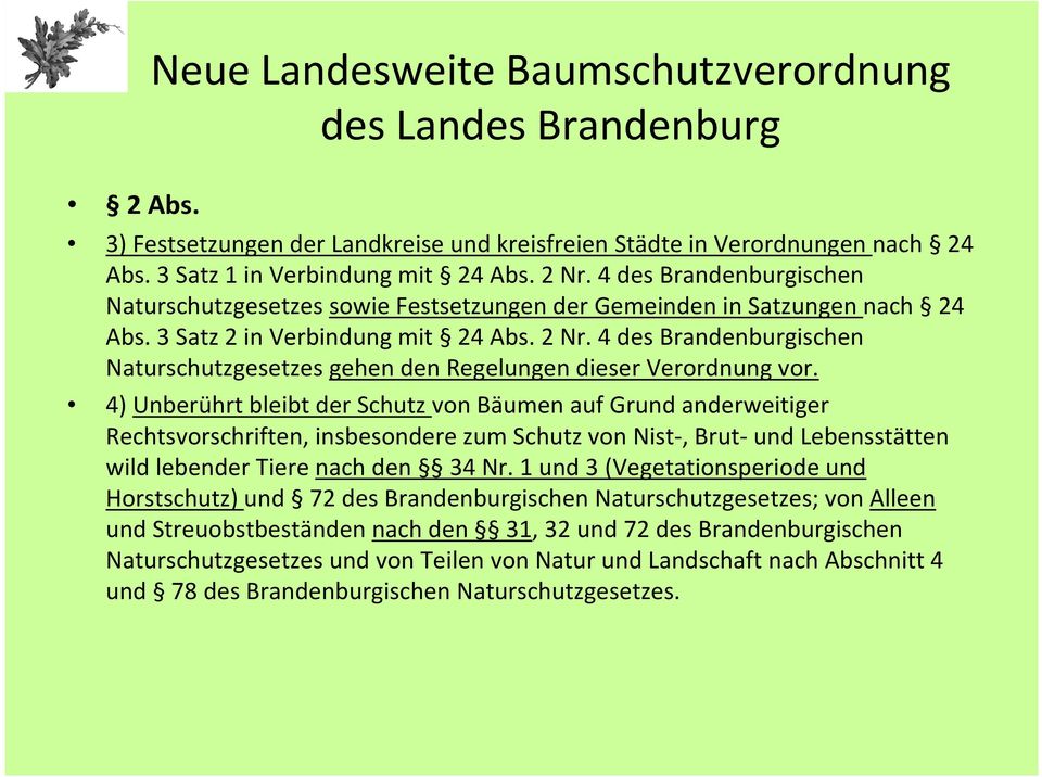 4 des Brandenburgischen Naturschutzgesetzes gehen den Regelungen dieser Verordnung vor.