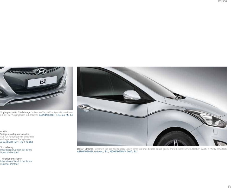 Informieren Sie sich bei Ihrem Hyundai-Partner! Dekor-Streifen.