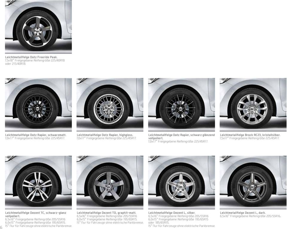 7,5x17 Freigegebene Reifengröße 225/45R17. 6 Leichtmetallfelge Dezent TC, schwarz-glanz vollpoliert. 6,5x16 Freigegebene Reifengröße 205/55R16 6,0x15 Freigegebene Reifengröße 195/65R15.