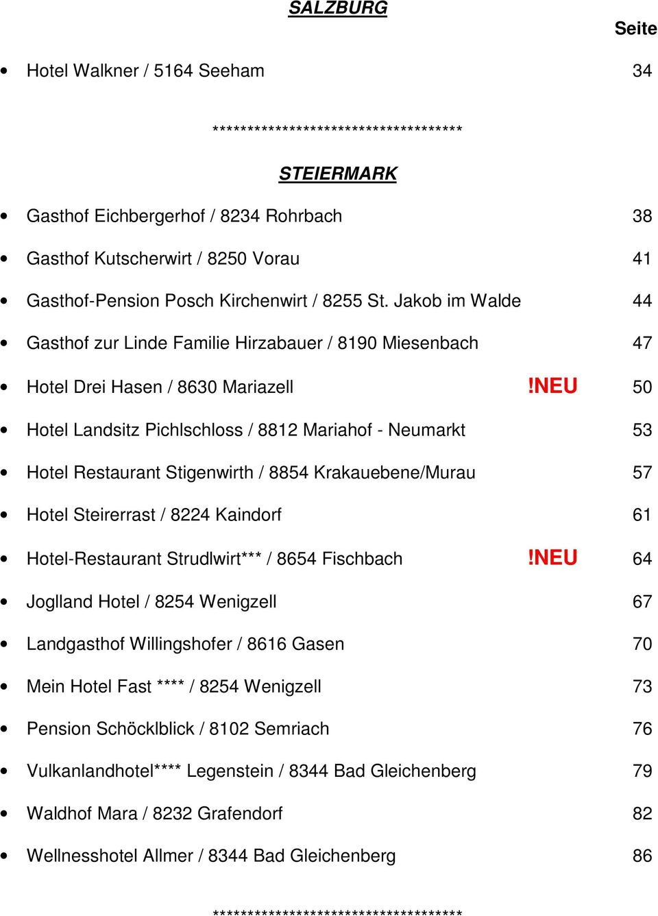 NEU 50 Hotel Landsitz Pichlschloss / 8812 Mariahof - Neumarkt 53 Hotel Restaurant Stigenwirth / 8854 Krakauebene/Murau 57 Hotel Steirerrast / 8224 Kaindorf 61 Hotel-Restaurant Strudlwirt*** / 8654