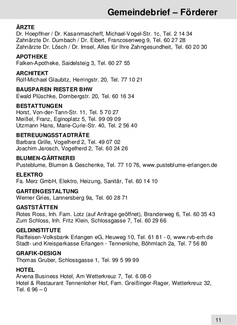 77 10 21 BAUSPAREN RIESTER BHW Ewald Plüschke, Dornbergstr. 20, Tel. 60 16 34 BESTATTUNGEN Horst, Von-der-Tann-Str. 11, Tel. 5 70 27 Meißel, Franz, Eginoplatz 5, Tel.