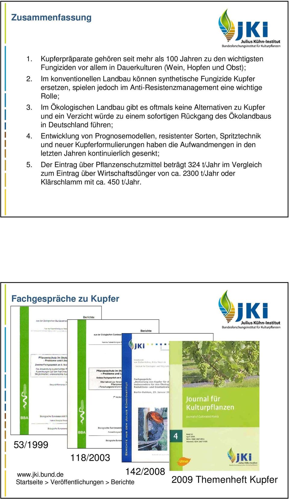 Im Ökologischen Landbau gibt es oftmals keine Alternativen zu Kupfer und ein Verzicht würde zu einem sofortigen Rückgang des Ökolandbaus in Deutschland führen; 4.