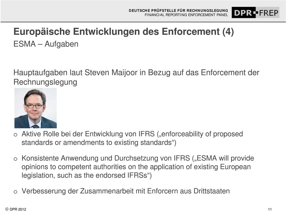 standards ) o Konsistente Anwendung und Durchsetzung von IFRS ( ESMA will provide opinions to competent authorities on the