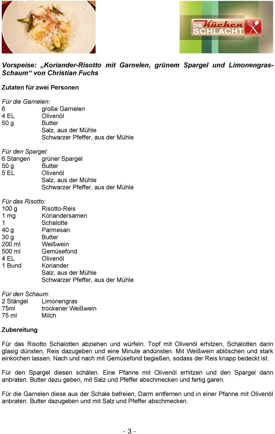 Olivenöl 1 Bund Koriander Für den Schaum: 2 Stängel Limonengras 75ml trockener Weißwein 75 ml Milch Zubereitung Für das Risotto Schalotten abziehen und würfeln.