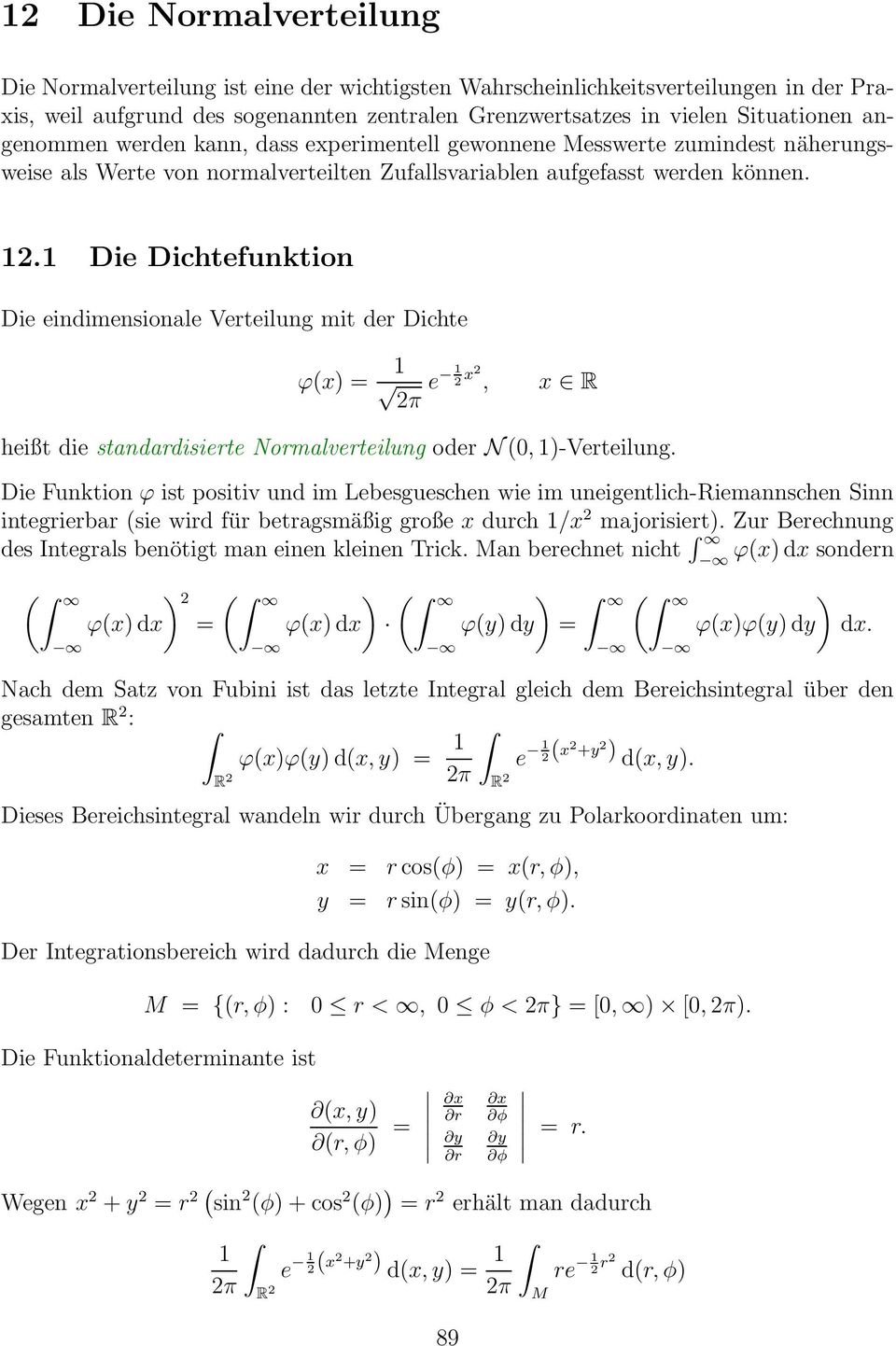 1 Die Dichtefunktion Die eindimensionale Verteilung mit der Dichte ϕx = 1 e 1 2 x2, x R heißt die standardisierte Normalverteilung oder N, 1-Verteilung.