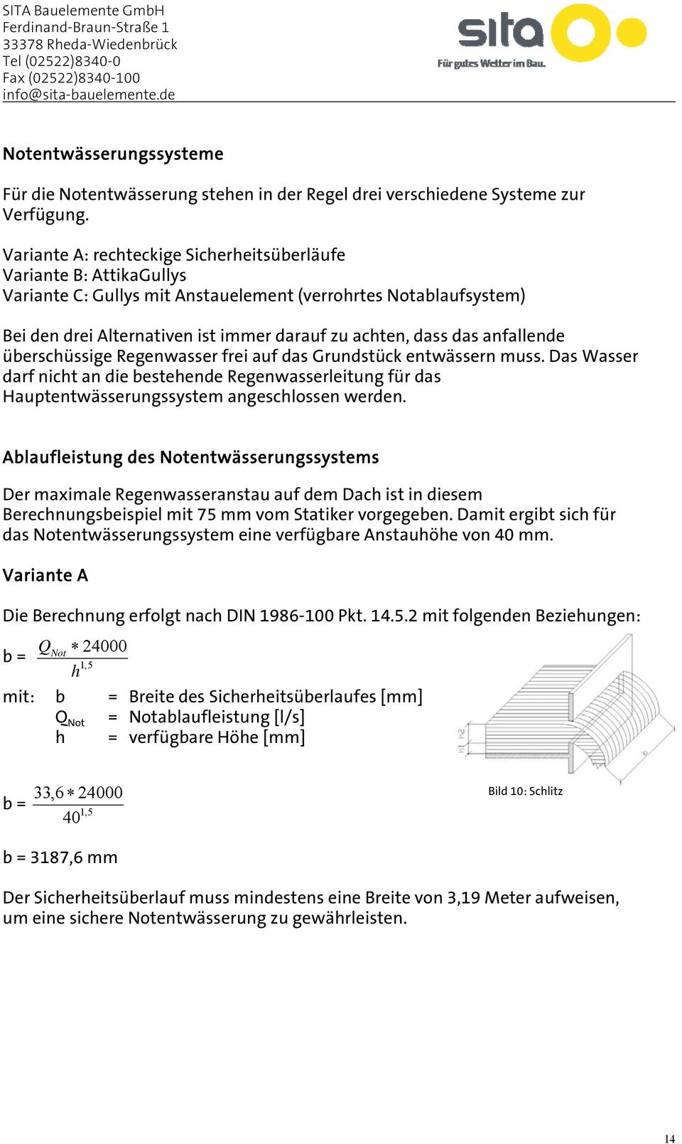 anfallende überschüssige Regenwasser frei auf das Grundstück entwässern muss. Das Wasser darf nicht an die bestehende Regenwasserleitung für das Hauptentwässerungssystem angeschlossen werden.