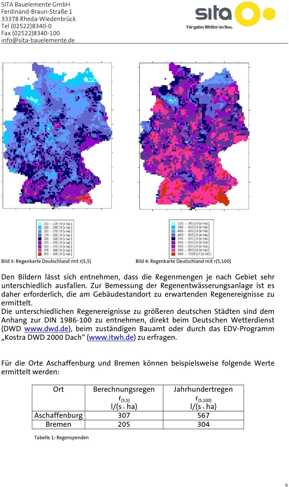 Die unterschiedlichen Regenereignisse zu größeren deutschen Städten sind dem Anhang zur DIN 1986-100 zu entnehmen, direkt beim Deutschen Wetterdienst (DWD www.dwd.