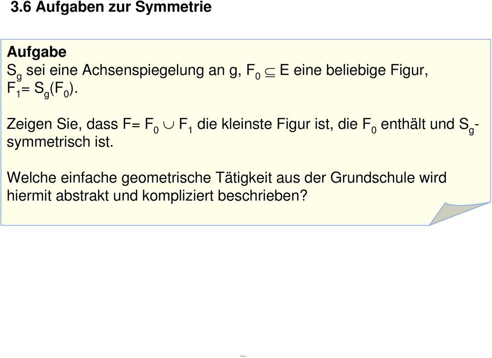 Zeigen Sie, dass F= F 0 F 1 die kleinste Figur ist, die F 0 enthält und S g -