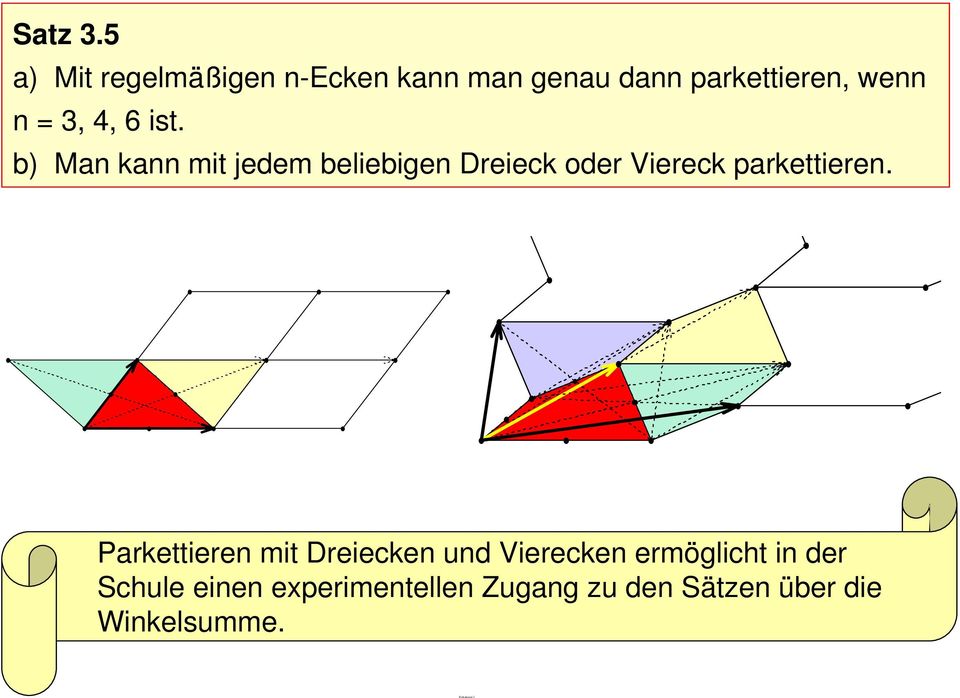 4, 6 ist. b) Man kann mit jedem beliebigen Dreieck oder Viereck parkettieren.