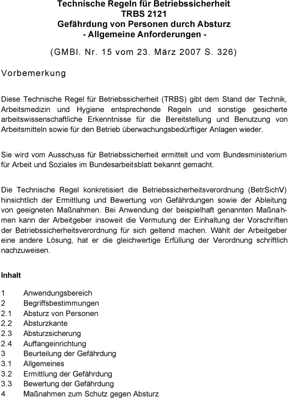 die Bereitstellung und Benutzung von Arbeitsmitteln sowie für den Betrieb überwachungsbedürftiger Anlagen wieder.