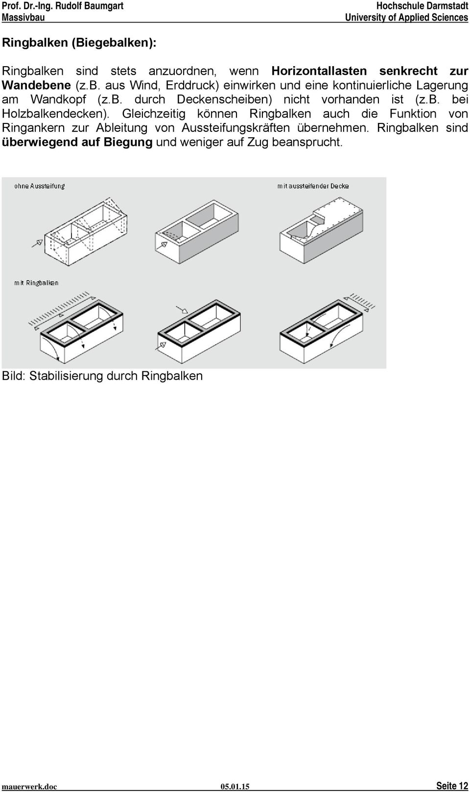 Gleichzeitig können Ringbalken auch die Funktion von Ringankern zur Ableitung von Aussteifungskräften übernehmen.