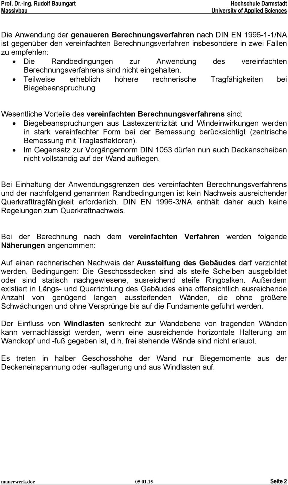 Teilweise erheblich höhere rechnerische Tragfähigkeiten bei Biegebeanspruchung Wesentliche Vorteile des vereinfachten Berechnungsverfahrens sind: Biegebeanspruchungen aus Lastexzentrizität und