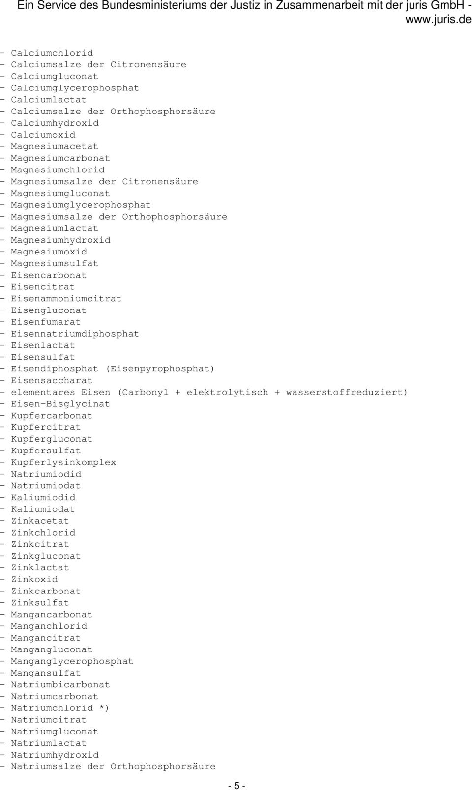 Magnesiumoxid - Magnesiumsulfat - Eisencarbonat - Eisencitrat - Eisenammoniumcitrat - Eisengluconat - Eisenfumarat - Eisennatriumdiphosphat - Eisenlactat - Eisensulfat - Eisendiphosphat