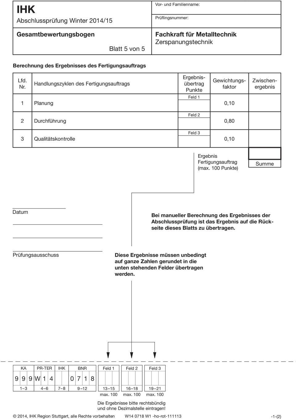 Fertigungsauftrag (max. 100 Punkte) Summe Datum Bei manueller Berechnung des Ergebnisses der Abschlussprüfung ist das Ergebnis auf die Rückseite dieses Blatts zu übertragen.