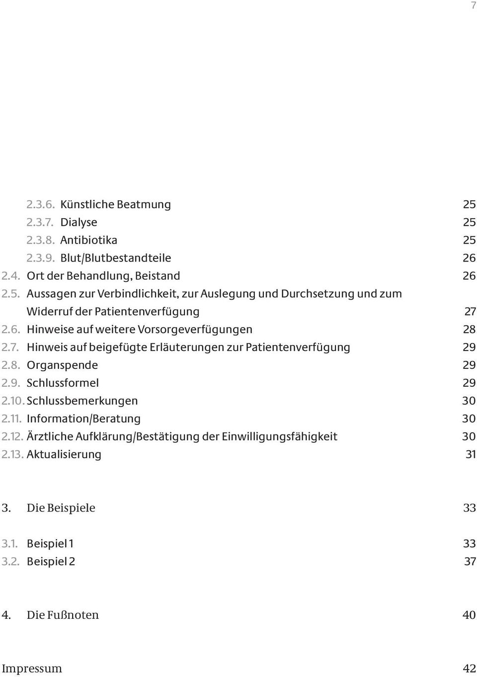 Schlussbemerkungen 30 2.11. Information/Beratung 30 2.12. Ärztliche Aufklärung/Bestätigung der Einwilligungsfähigkeit 30 2.13. Aktualisierung 31 3.