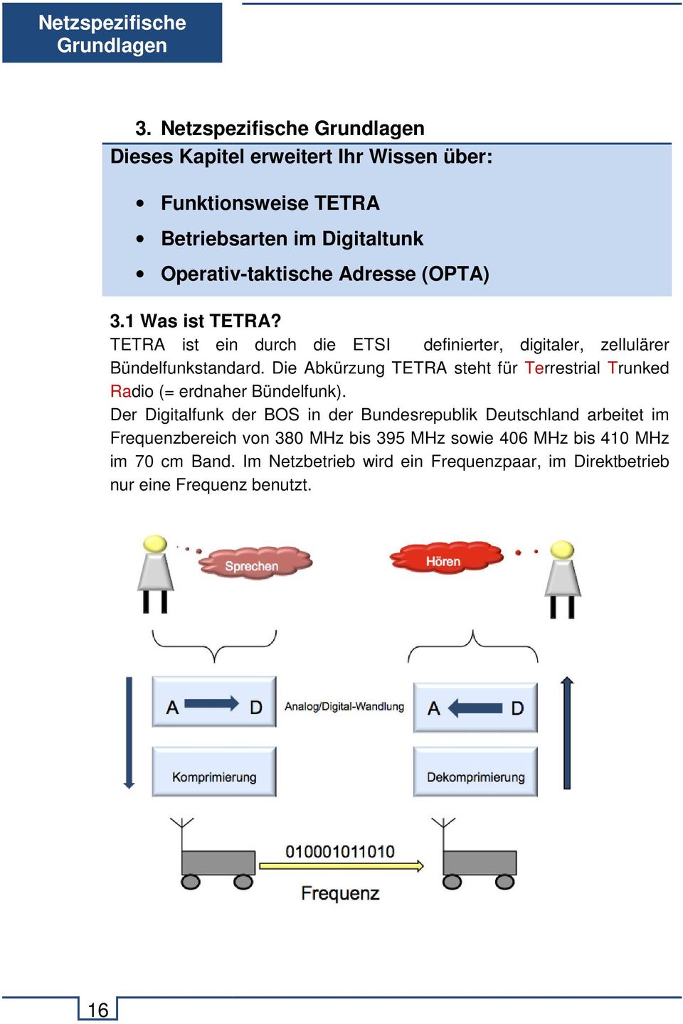 (OPTA) 3.1 Was ist TETRA? TETRA ist ein durch die ETSI definierter, digitaler, zellulärer Bündelfunkstandard.