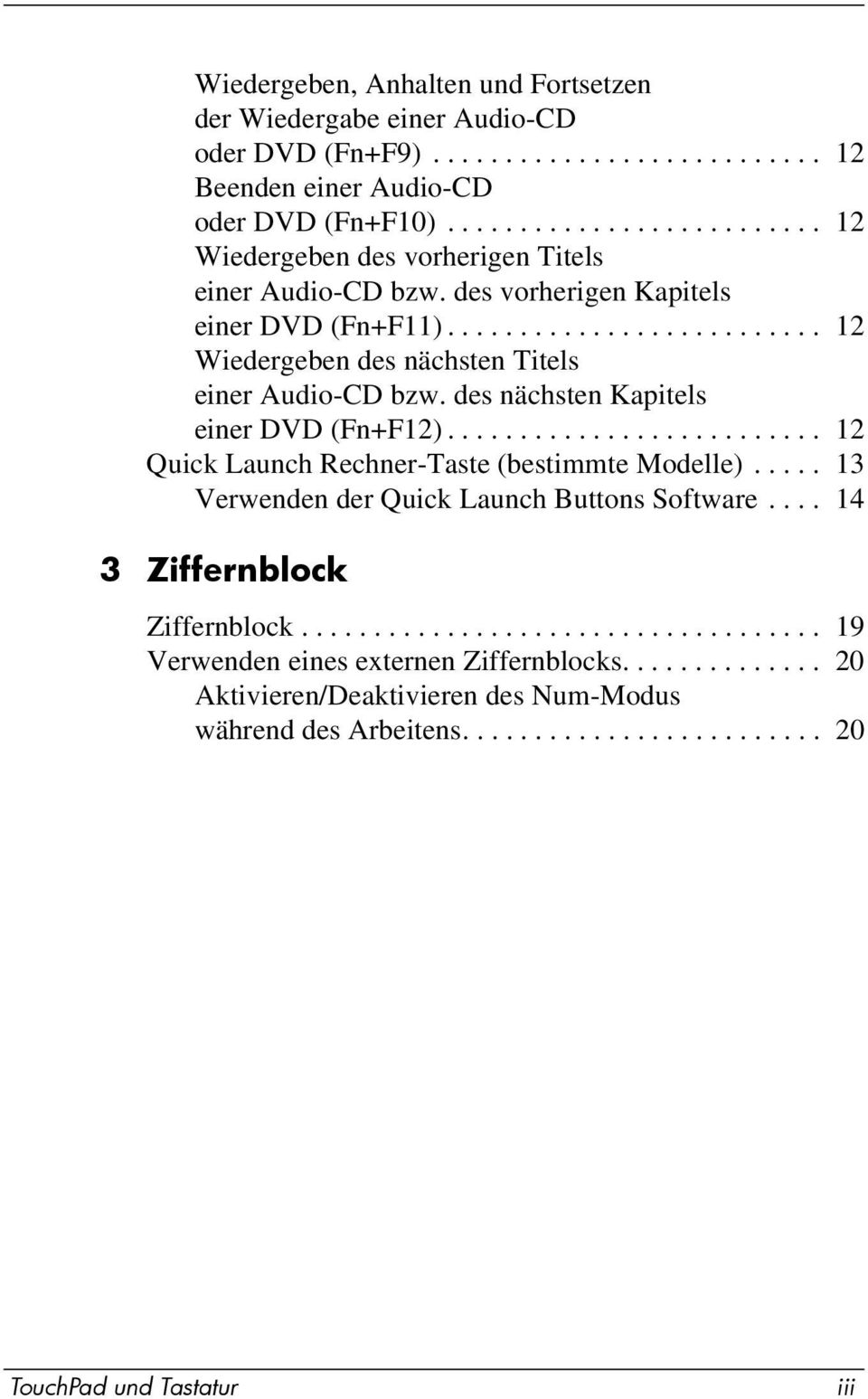 des nächsten Kapitels einer DVD (Fn+F12).......................... 12 Quick Launch Rechner-Taste (bestimmte Modelle)..... 13 Verwenden der Quick Launch Buttons Software.