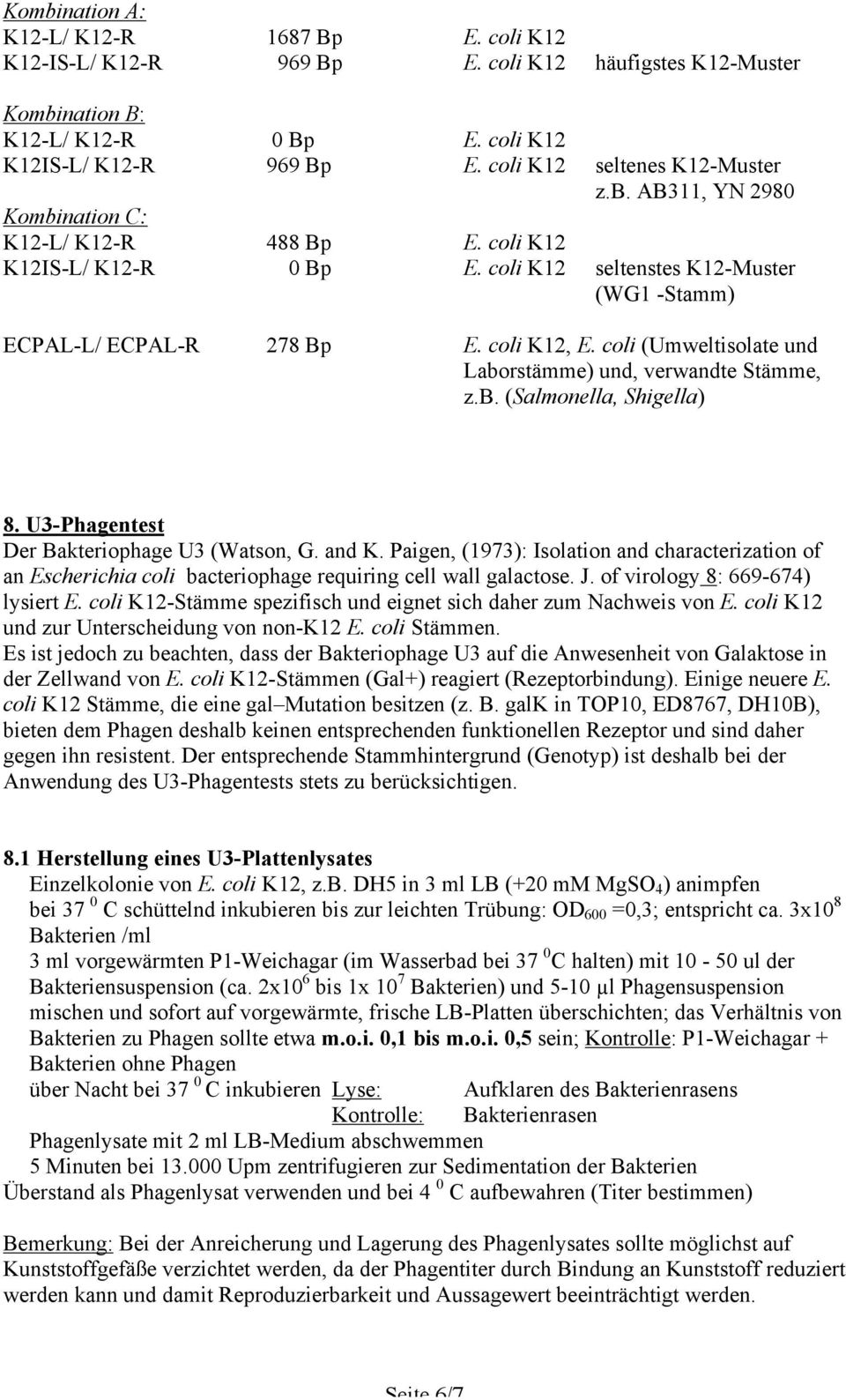 coli K12, E. coli (Umweltisolate und Laborstämme) und, verwandte Stämme, z.b. (Salmonella, Shigella) 8. U3-Phagentest Der Bakteriophage U3 (Watson, G. and K.