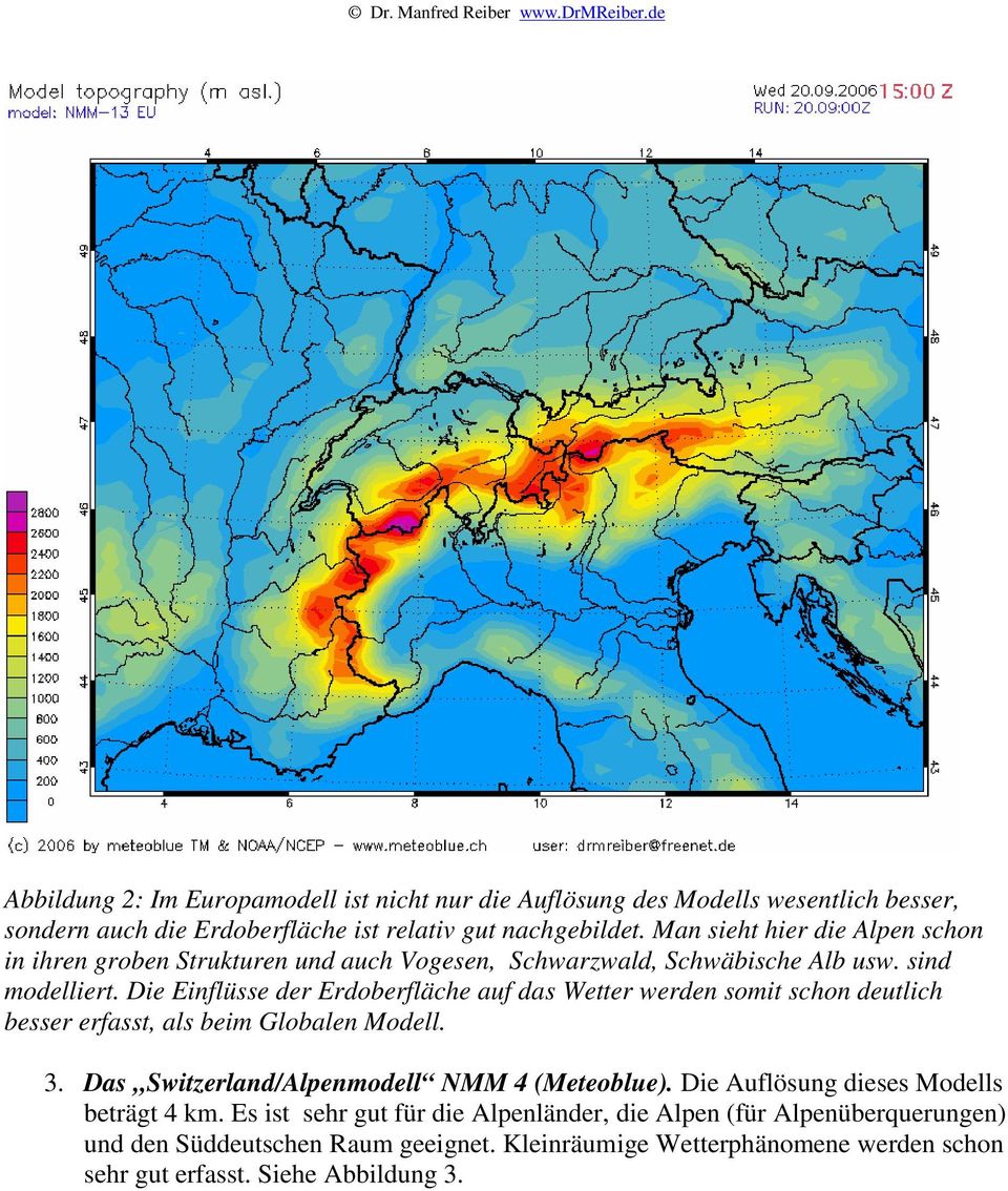 Die Einflüsse der Erdoberfläche auf das Wetter werden somit schon deutlich besser erfasst, als beim Globalen Modell. 3. Das Switzerland/Alpenmodell NMM 4 (Meteoblue).
