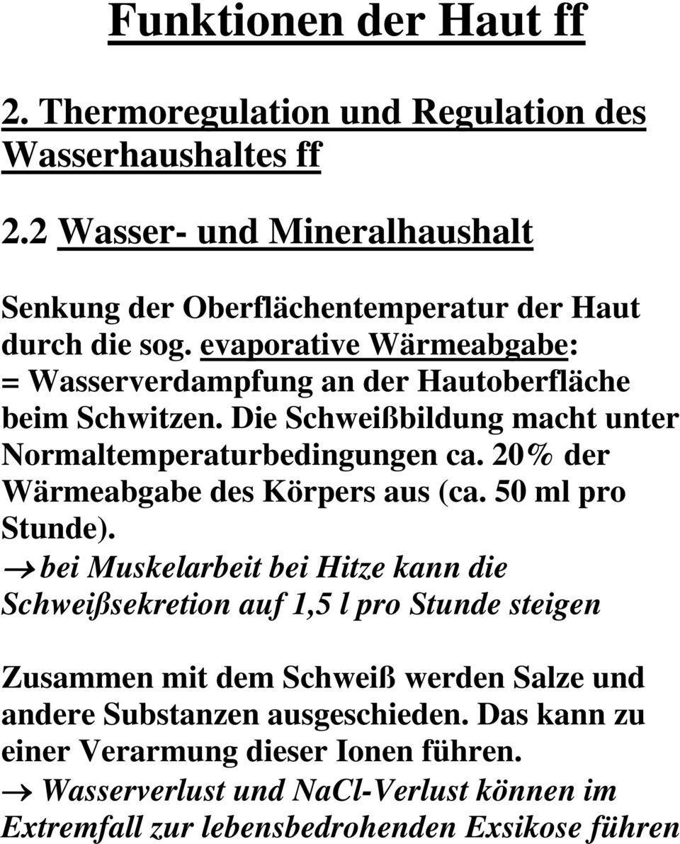 evaporative Wärmeabgabe: = Wasserverdampfung an der Hautoberfläche beim Schwitzen. Die Schweißbildung macht unter Normaltemperaturbedingungen ca.