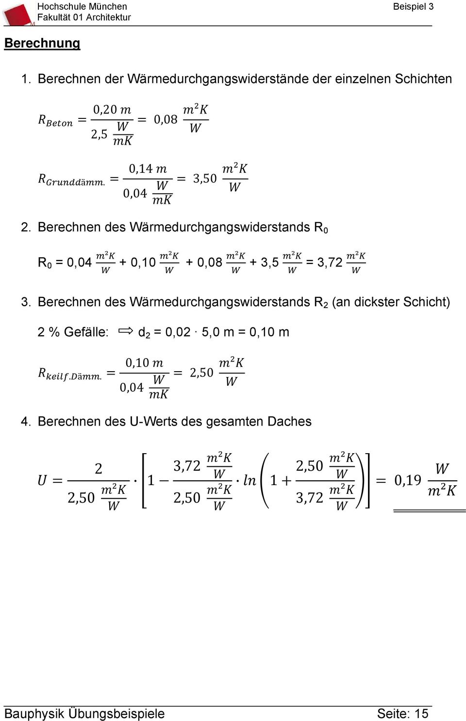 Berechnen des Wärmedurchgangswiderstands R 2 (an dickster Schicht) 2 % Gefälle: d 2 = 0,02 5,0 m = 0,10 m.ä. 0,10 0,04 2,50 ² 4.