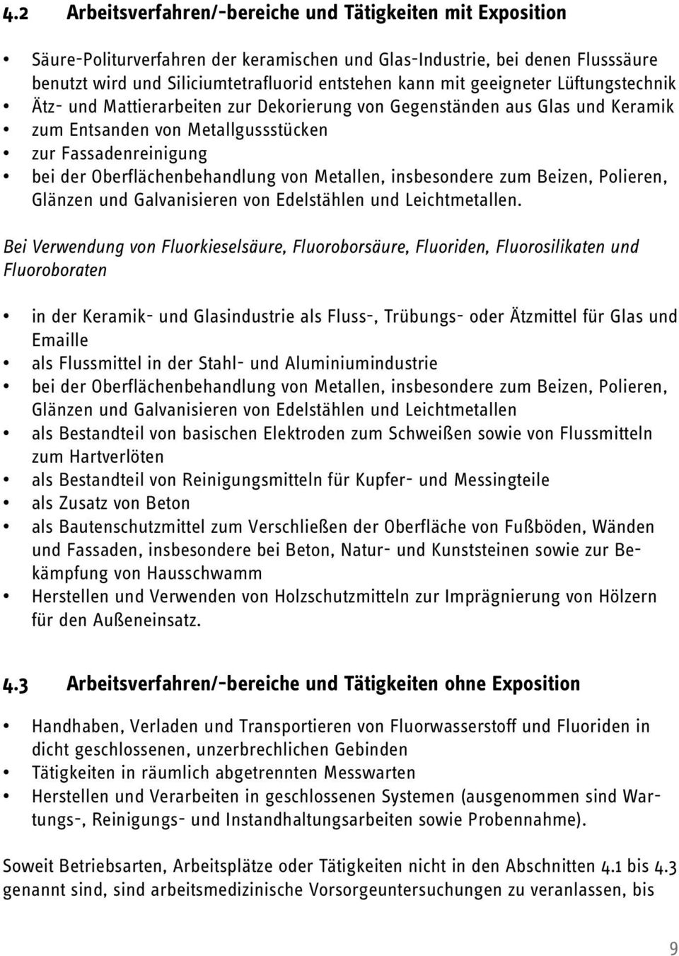 Metallen, insbesondere zum Beizen, Polieren, Glänzen und Galvanisieren von Edelstählen und Leichtmetallen.