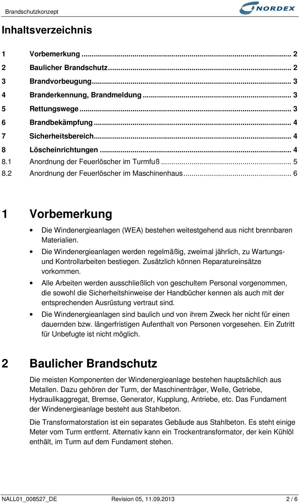 .. 6 1 Vorbemerkung Die Windenergieanlagen (WEA) bestehen weitestgehend aus nicht brennbaren Materialien.