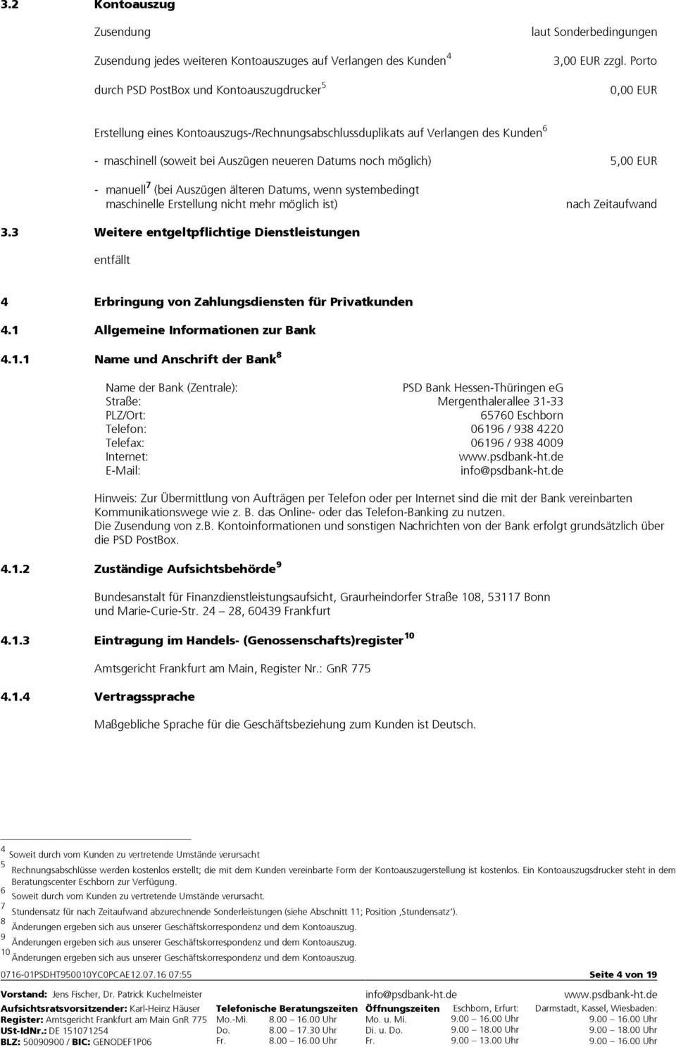 Datums, wenn systembedingt maschinelle Erstellung nicht mehr möglich ist) nach Zeitaufwand 3.3 Weitere entgeltpflichtige Dienstleistungen 4 Erbringung von Zahlungsdiensten für Privatkunden 4.