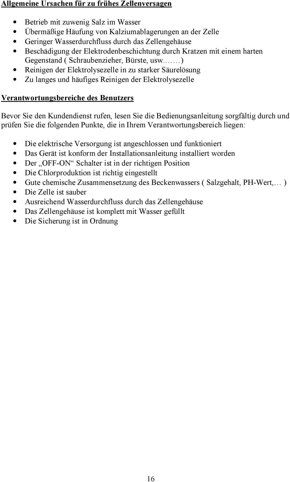 ) Reinigen der Elektrolysezelle in zu starker Säurelösung Zu langes und häufiges Reinigen der Elektrolysezelle Verantwortungsbereiche des Benutzers Bevor Sie den Kundendienst rufen, lesen Sie die