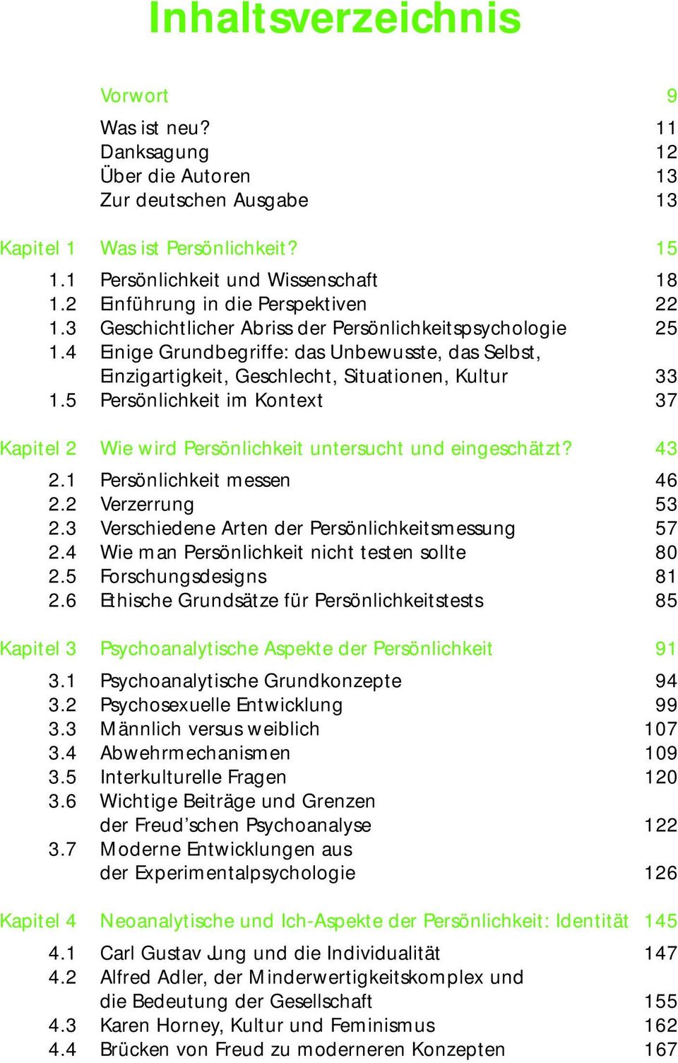 4 Einige Grundbegriffe: das Unbewusste, das Selbst, Einzigartigkeit, Geschlecht, Situationen, Kultur 33 1.5 Persönlichkeit im Kontext 37 Kapitel 2 Wie wird Persönlichkeit untersucht und eingeschätzt?