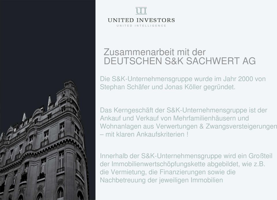 Das Kerngeschäft der S&K-Unternehmensgruppe ist der Ankauf und Verkauf von Mehrfamilienhäusern und Wohnanlagen aus Verwertungen &