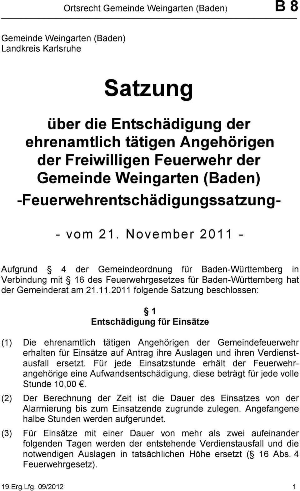 - Aufgrund 4 der Gemeindeordnung für Baden-Württemberg in Verbindung mit 16 des Feuerwehrgesetzes für Baden-Württemberg hat der Gemeinderat am 21.11.