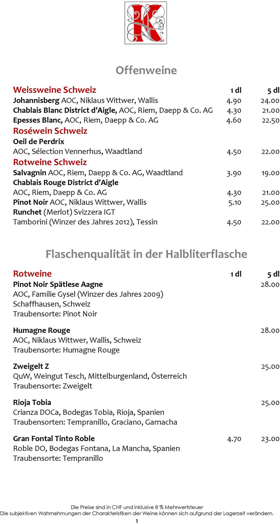 00 Chablais Rouge District d Aigle AOC, Riem, Daepp & Co. AG 4.30 21.00 Pinot Noir AOC, Niklaus Wittwer, Wallis 5.10 25.00 Runchet (Merlot) Svizzera IGT Tamborini (Winzer des Jahres 2012), Tessin 4.