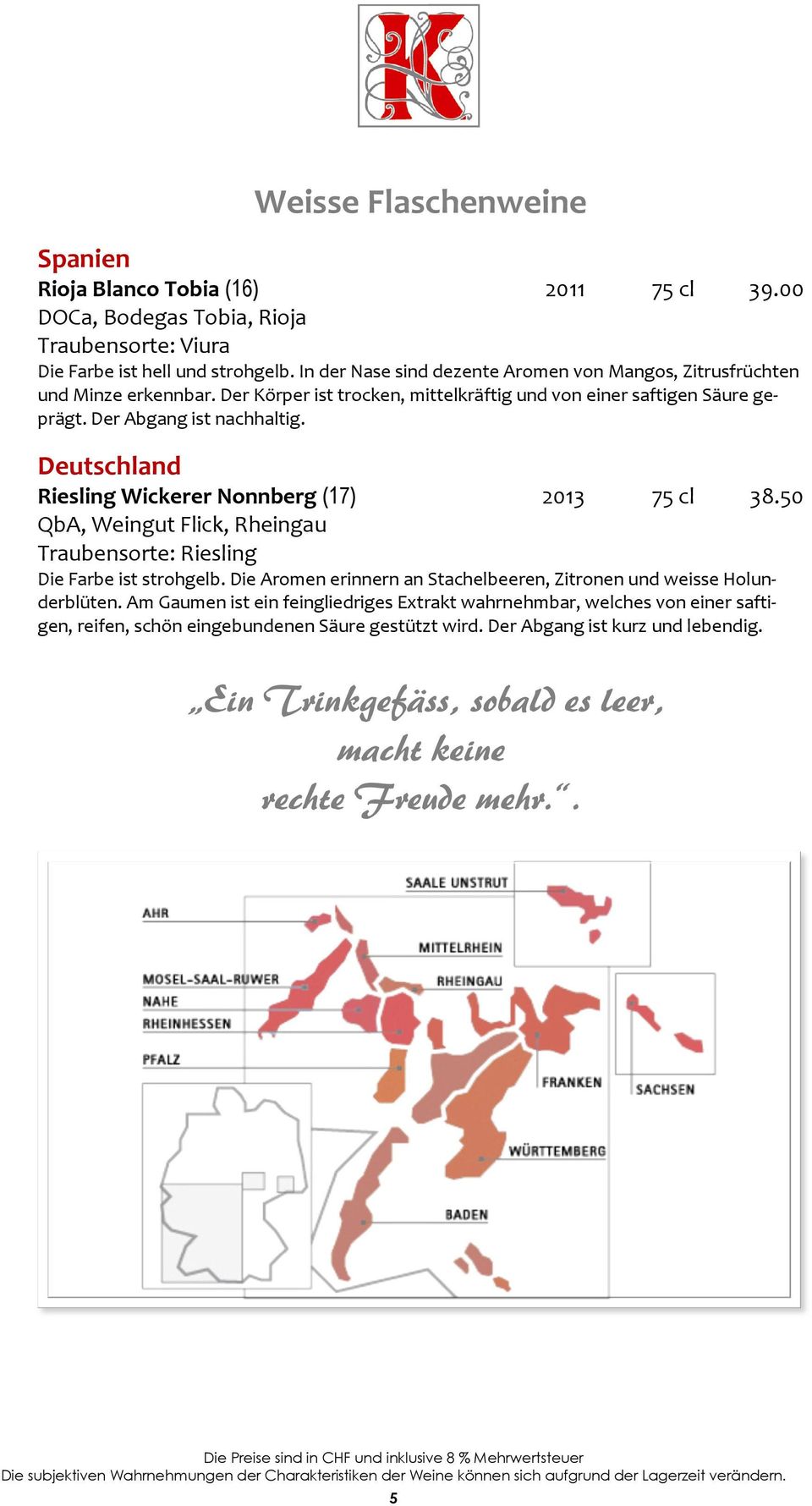 Deutschland Riesling Wickerer Nonnberg (17) 2013 75 cl 38.50 QbA, Weingut Flick, Rheingau Traubensorte: Riesling Die Farbe ist strohgelb.